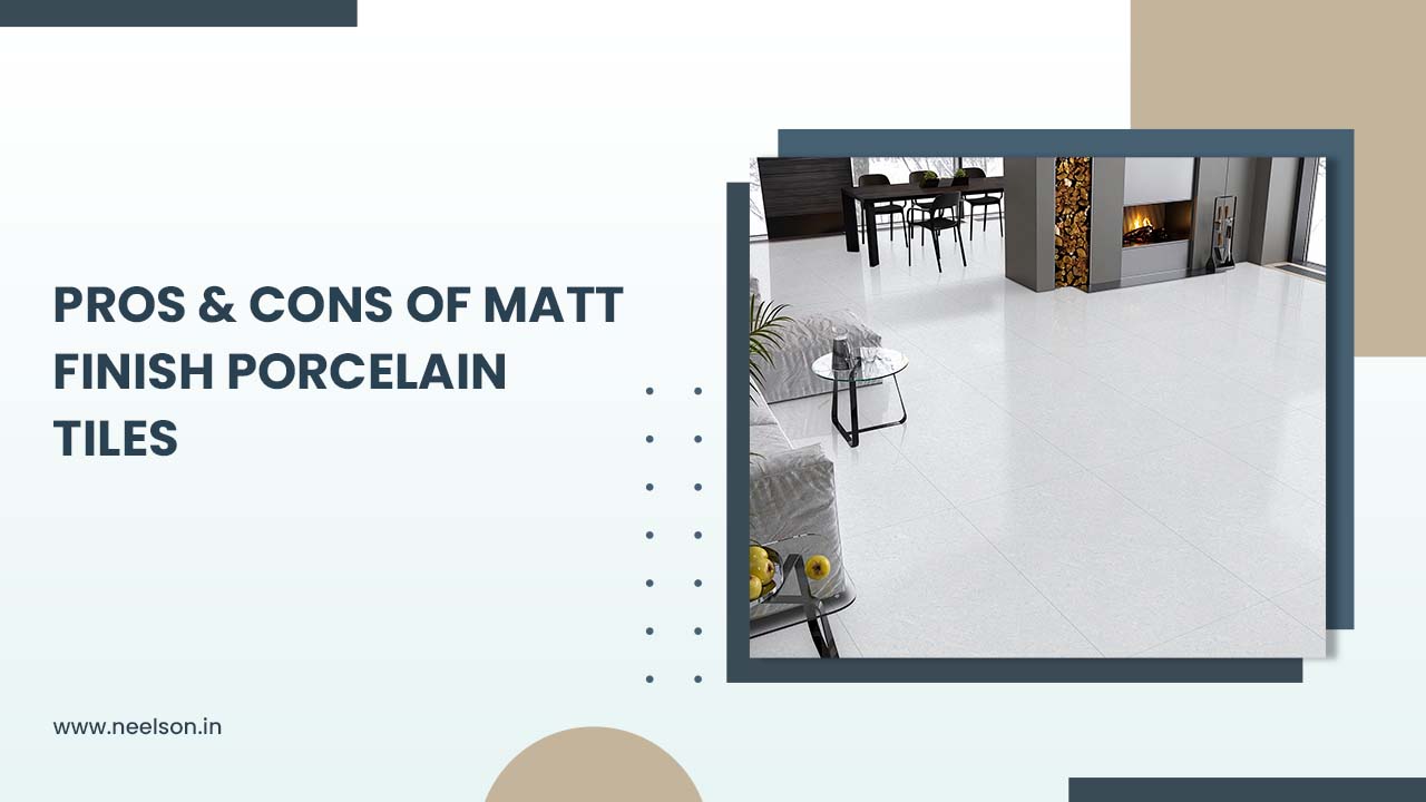 Pros & Cons of Matt Finish Porcelain Tiles